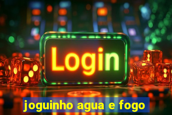 joguinho agua e fogo